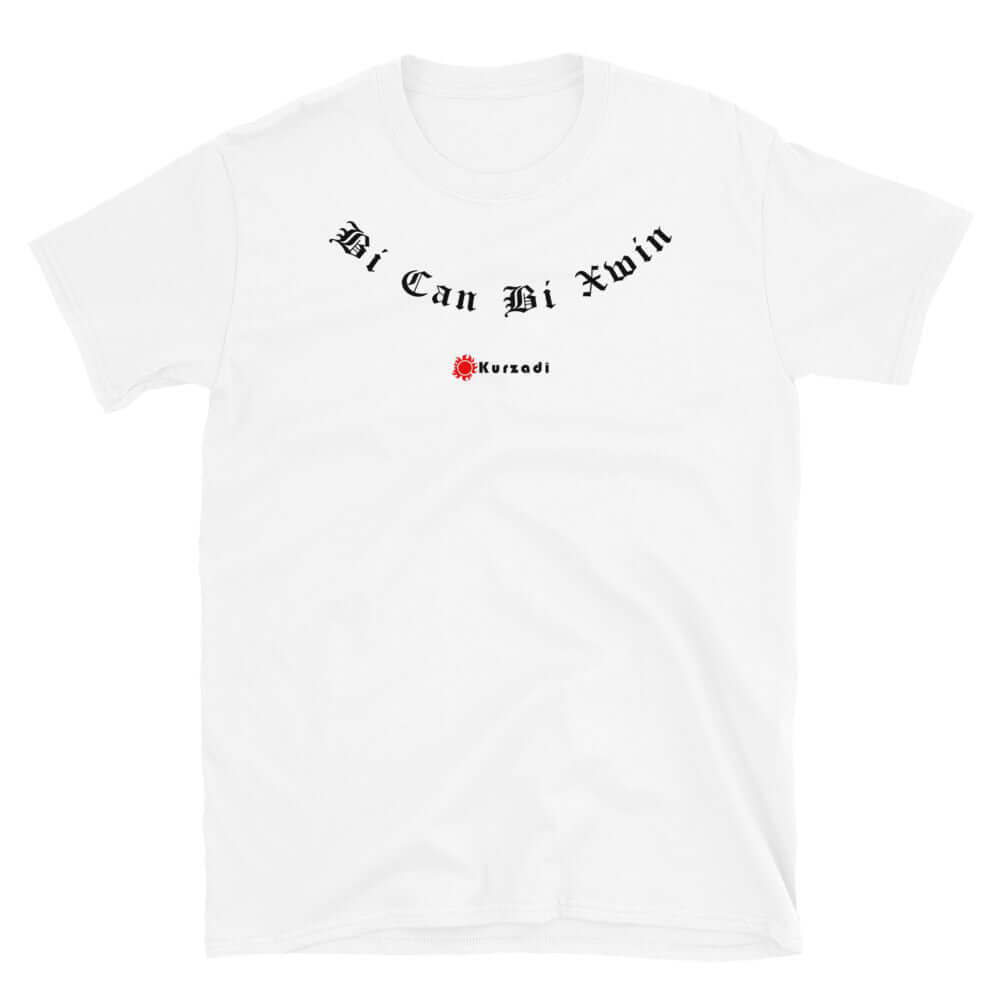 Bi Can Bi Xwin - T-Shirt